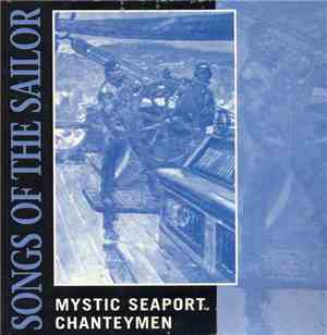 Mystic Seaport Chanteymen - Songs Of The Sailor