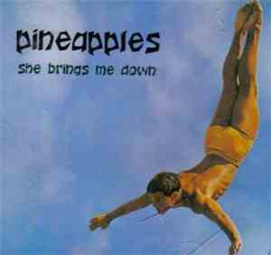 Pineapples  - She Brings Me Down