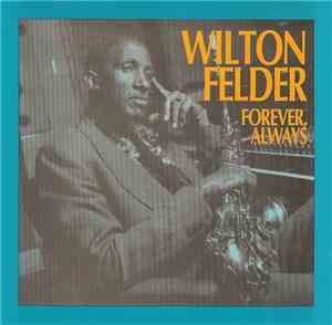 Wilton Felder - Forever, Always