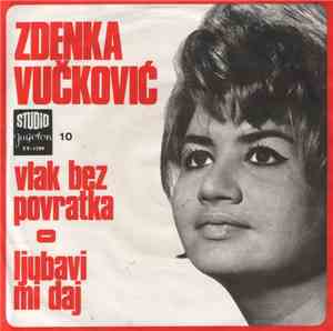 Zdenka Vučković - Vlak Bez Povratka / Ljubavi Mi Daj