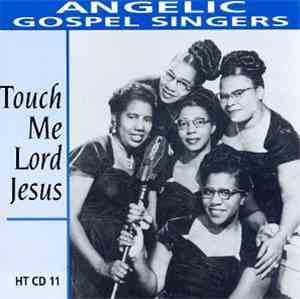 Angelic Gospel Singers - Touch Me Lord Jesus