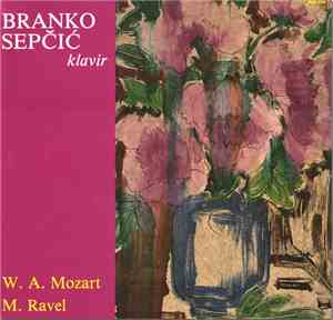 Branko Sepčić - W. A. Mozart, M. Ravel - Klavir