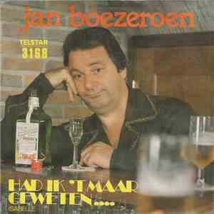 Jan Boezeroen - Had Ik 't Maar Geweten....