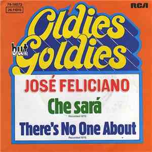 José Feliciano - Che Sará / There's No One About