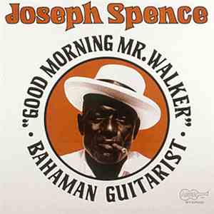 Joseph Spence - Good Morning Mr. Walker