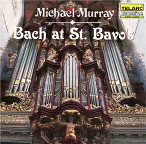 Michael Murray  - Bach At St. Bavo's