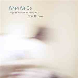 Noël Akchoté - When We Go (Plays The Music Of Bill Frisell, Vol. 2)