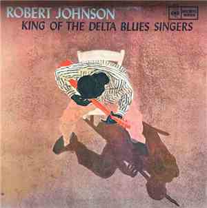 Robert Johnson - King Of The Delta Blues Singers