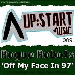 Rogue Robots - Off My Face In 97