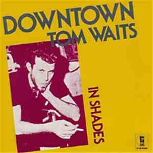 Tom Waits - Downtown / In Shades