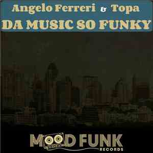 Angelo Ferreri & Topa - Da Music So Funky