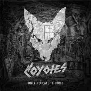 Coyotes  - Only To Call It Home