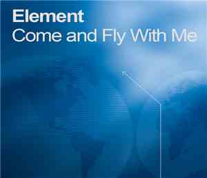 Element  - Come And Fly With Me