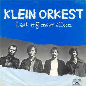 Klein Orkest - Laat Mij Maar Alleen