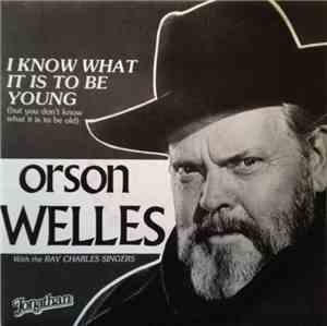 Orson Welles - I Know What It Is To Be Young (But You Don't Know What It Is To Be Old)