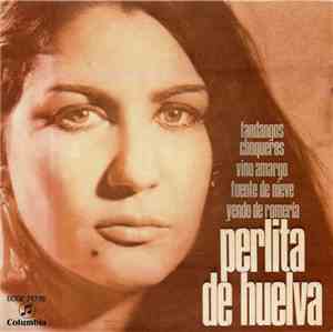 Perlita De Huelva - Fandangos Choqueros / Vino Amargo / Fuente De Nieve / Yendo De Romería