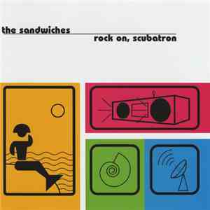 The Sandwiches - Rock On, Scubatron