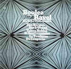 Boulez Dirigiert Ravel, New Yorker Philharmoniker - Une Barque Sur L´Ocean - Valses Nobles Et Sentimentales - Le Tombeau De Couperin