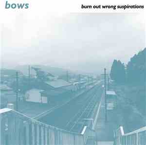 Bows  - Burn Out Wrong Suspirations