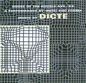 Dicte, Hotel Pro Forma - House Of The Double Axe / XX (A Performance By Hotel Pro Forma)