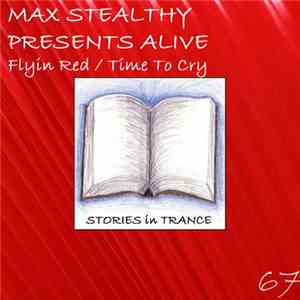 Max Stealthy Presents Alive  - Flyin' Red / Time To Cry