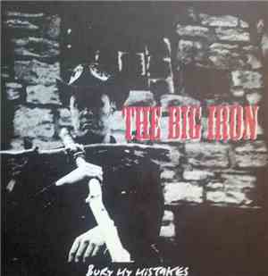 The Big Iron - Bury My Mistakes