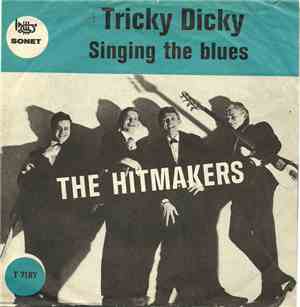 The Hitmakers  - Tricky Dicky / Singing The Blues