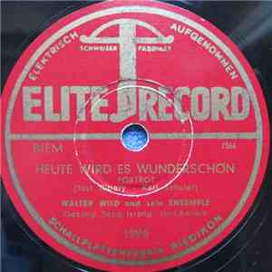 Walter Wild Mit Seinem Ensemble, Sepp Israng, Ueli Amrein - Heute Wird Es Wunderschön / Ein Blauer Frühlingsmorgen