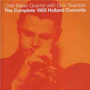 Chet Baker Quartet With Dick Twardzik - The Complete 1955 Holland Concerts