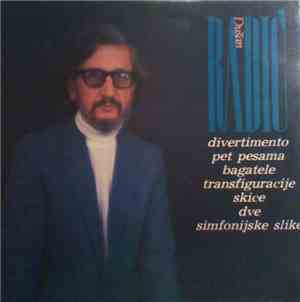 Dušan Radić - Divertimento / Pet Pesama / Bagatele / Transfiguracije / Skice / Dve Simfonijske Slike