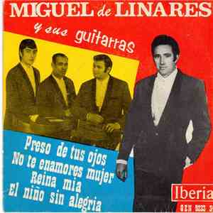 Miguel De Linares Y Sus Guitarras - Preso De Tus Ojos / No Te Enamores Mujer / Reina Mía / El Niño Sin Alegría