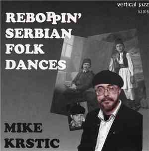 Mike Krstic - Reboppin' Serbian Folk Dances