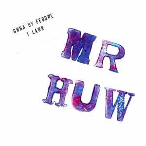 Mr Huw - Gwna Dy Feddwl I Lawr
