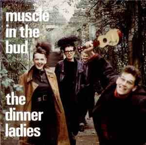 The Dinner Ladies - Muscle In The Bud