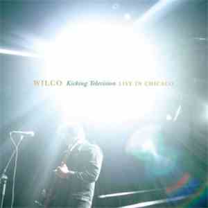 Wilco - Kicking Television:  Live In Chicago