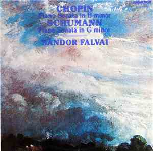 Chopin / Schumann ; Sándor Falvai - Piano Sonata In B Minor / Piano Sonata In G Minor