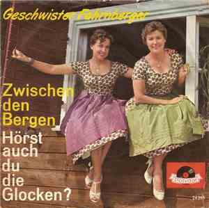 Die Geschwister Fahrnberger - Zwischen Den Bergen / Hörst Auch Du Die Glocken?