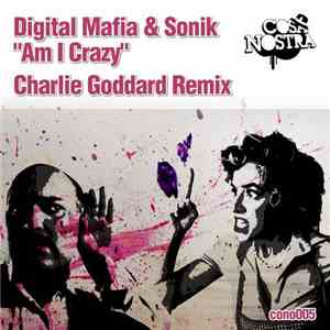 Digital Mafia & Sonik  - Am I Crazy (Charlie Goddard Remix)