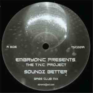 Embryonic Presents The T.N.C. Project - Soundz Better