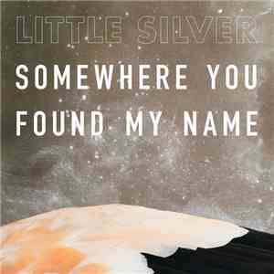 Little Silver - Somewhere You Found My Name
