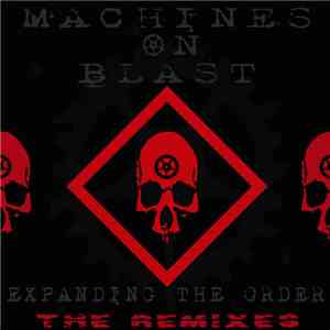 Machines On Blast - Expanding The Order (The Remixes)