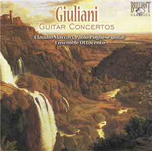 Mauro Giuliani  - Claudio Maccari, Paolo Pugliese , Ensemble Ottocento - Guitar Concertos