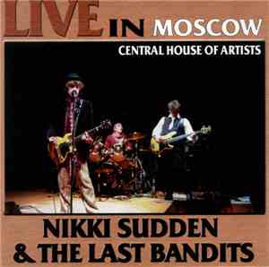Nikki Sudden & The Last Bandits - Live In Moscow, Central House Of Artists