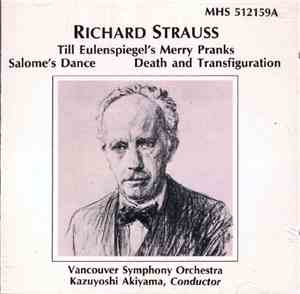 Richard Strauss, Vancouver Symphony Orchestra, Kazuyoshi Akiyama - Till Eulenspiegel's Merry Pranks/ Salome's Dance/ Death And Transfiguration
