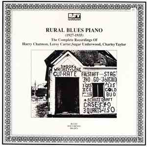 Various - Rural Blues Piano (1927-1935) The Complete Recordings Of Harry Chatmon, Leroy Carter, Sugar Underwood, Charley Taylor