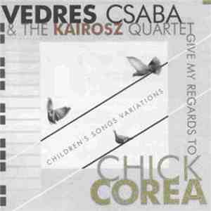Vedres Csaba és a Kairosz kvartett - Give My Regards To Chick Corea (Children's Songs Variations)