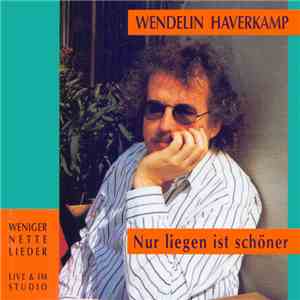 Wendelin Haverkamp - Nur Liegen Ist Schöner
