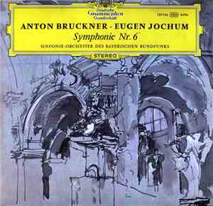 Anton Bruckner, Sinfonie-Orchester Des Bayerischen Rundfunks, Eugen Jochum - Symphonie Nr. 6