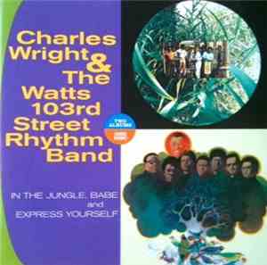 Charles Wright & The Watts 103rd St Rhythm Band - In The Jungle, Babe And Express Yourself