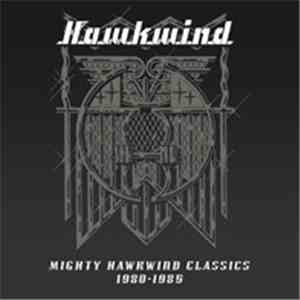 Hawkwind - Mighty Hawkwind Classics 1980-1985